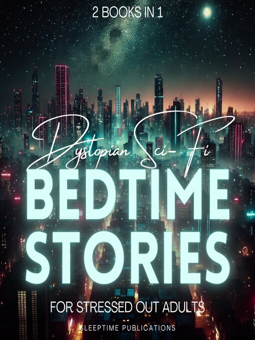 Title details for Dystopian Sci-Fi Bedtime Stories for Stressed Out Adults 2 Books in 1 by Sleeptime Publications - Wait list